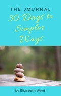 Cover: 30 Days to Simpler Ways - Elizabeth Ward