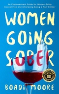 Cover: Women Going Sober: An Empowerment Guide for Women Going Alcohol-Free and Embracing Being a Non-Drinker (The Sisterhood Series, #1) - Boadi Moore