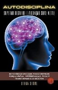 Abbildung von: Autodisciplina Superar Desafios e Alcancar Suas Metas - Estrategias Eficazes Paraconstruir Forca Mental, Determinacao, Foco e Transformar Seus Habitos - Ethan Stone