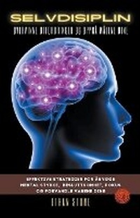 Abbildung von: Selvdisiplin Overvinne Utfordringer og Oppna Malene Dine - Effektive Strategier for Abygge Mental Styrke, Besluttsomhet, Fokus og Forvandle Vanene Dine - Ethan Stone
