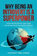Cover: Why Being An Introvert Is A Superpower: How Introverts Can Gain An Advantage In A Busy World - Hackney and Jones Publishing
