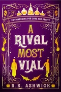 Cover: A Rival Most Vial: Potioneering for Love and Profit - Rk Ashwick Books