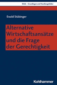 Bild vergrößern Bild: Alternative Wirtschaftsansätze und die Frage der Gerechtigkeit - Kohlhammer