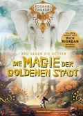 Cover: Aru gegen die G&ouml;tter, Band 4: Die Magie der goldenen Stadt (Rick Riordan Presents) - Ravensburger