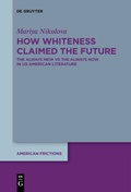 Cover: How Whiteness Claimed the Future - De Gruyter