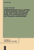 Cover: Andronikos Kallistos: A Byzantine Scholar and His Manuscripts in Italian Humanism - De Gruyter