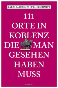 Abbildung von: 111 Orte in Koblenz, die man gesehen haben muss - Emons Verlag