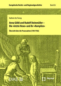 Abbildung von: Anna Göldi und Rudolf Steinmüller - Die «letzte Hexe» und ihr «Komplize» - Nomos