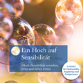 Cover: &laquo;Ein Hoch auf Sensibilit&auml;t&raquo; - (Hoch-)Sensibilit&auml;t verstehen, leben und lieben lernen - achtsinn GmbH