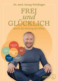 Abbildung von: Frei und glücklich durch die Heilung der Mitte - Kneipp Verlag in Verlagsgruppe Styria GmbH & Co. KG