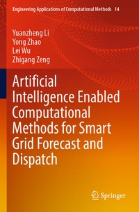 Enlarge image Cover: Artificial Intelligence Enabled Computational Methods for Smart Grid Forecast and Dispatch - Springer