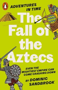 Abbildung von: Adventures in Time: The Fall of the Aztecs - Penguin Books Ltd