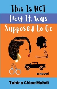 Enlarge image Cover: This Is Not How It Was Supposed to Go - Tahira Chloe Mahdi
