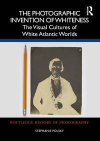 Abbildung von: The Photographic Invention of Whiteness - Routledge