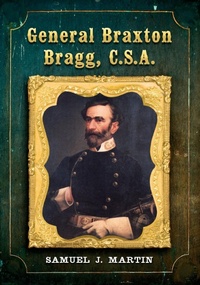 Bild vergrößern Bild: General Braxton Bragg, C.S.A. - McFarland & Co Inc