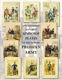 Abbildung von: One Hundred & Fifteen Uniform Plates of The Famous Prussian Army - OMNIBUS EDITION - Naval & Military Press
