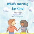 Cover: Be Kind (Dutch-English) - Language Lizard Bilingual Living in Harmony Series