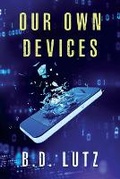 Cover: Our Own Devices - Bdlutz LLC