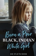 Cover: Born a Poor, Black, Indian, White Girl - Spirit Oaks Press