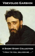Cover: Vsevolod Garshin - A Short Story Collection - Miniature Masterpieces