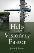 Cover: Help for the Visionary Pastor - Parson's Porch Books