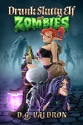 Cover: Drunk Slutty Elf and Zombies (Drunk Elf Adventures, #2) - D.G. Valdron