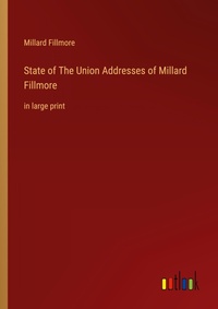 Enlarge image Cover: State of The Union Addresses of Millard Fillmore - Outlook Verlag