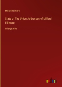 Enlarge image Cover: State of The Union Addresses of Millard Fillmore - Outlook Verlag