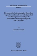 Bild: Die historische Entwicklung der Eheverbote wegen Verwandtschaft und Schwägerschaft vom Reichspersonenstandsgesetz bis zum Eheschließungsrechtsgesetz (1875 bis 1998). - Duncker & Humblot