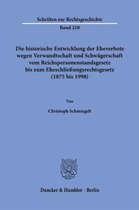 Bild: Die historische Entwicklung der Eheverbote wegen Verwandtschaft und Schwägerschaft vom Reichspersonenstandsgesetz bis zum Eheschließungsrechtsgesetz (1875 bis 1998). - Duncker & Humblot