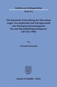 Abbildung von: Die historische Entwicklung der Eheverbote wegen Verwandtschaft und Schwägerschaft vom Reichspersonenstandsgesetz bis zum Eheschließungsrechtsgesetz (1875 bis 1998). - Duncker & Humblot