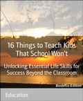 Cover: 16 Things to Teach Kids That School Won't - BookRix