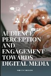 Abbildung von: Audience perception and engagement towards digital media - Rebecca Theodore