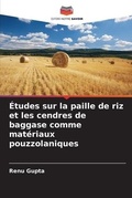 Cover: Etudes sur la paille de riz et les cendres de baggase comme materiaux pouzzolaniques - Editions Notre Savoir