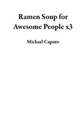 Cover: Ramen Soup for Awesome People x3 - Michael Caputo