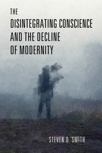 Abbildung von: The Disintegrating Conscience and the Decline of Modernity - University of Notre Dame Press