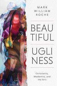 Abbildung von: Beautiful Ugliness - University of Notre Dame Press