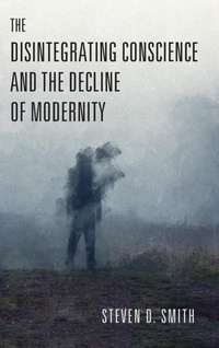 Enlarge image Cover: The Disintegrating Conscience and the Decline of Modernity - University of Notre Dame Press