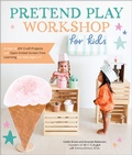 Cover: Pretend Play Workshop for Kids - Quarry Books