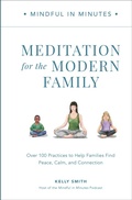 Cover: Mindful in Minutes: Meditation for the Modern Family - Fair Winds Press