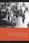 Cover: Women and the Anglican Church Congress 1861-1938 - Bloomsbury Academic