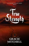 Cover: True Strength (Clan of the Archangel Series, #3) - Gracie Mitchell