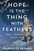 Cover: Hope is the Thing With Feathers (Wren Chronicles, #1) - Jeannette Bedard