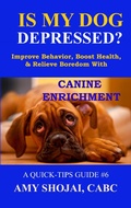 Cover: Is My Dog Depressed? Improve Behavior, Boost Health, and Relieve Boredom with Canine Enrichment (Quick Tips Guide, #6) - Amy Shojai