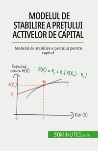 Enlarge image Cover: Modelul de stabilire a pre?ului activelor de capital - 50Minutes.com