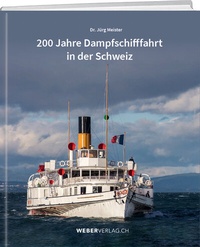 Abbildung von: 200 Jahre Dampfschifffahrt in der Schweiz - Weber Verlag AG