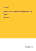 Cover: Einleitung in die traditionellen Schriften der Parsen - Anatiposi Verlag