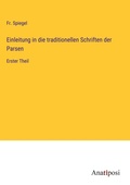 Cover: Einleitung in die traditionellen Schriften der Parsen - Anatiposi Verlag