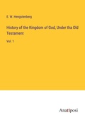Cover: History of the Kingdom of God, Under tha Old Testament - Anatiposi Verlag