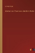 Cover: Adalbert von Chamissos saemtliche Werke - Outlook Verlag